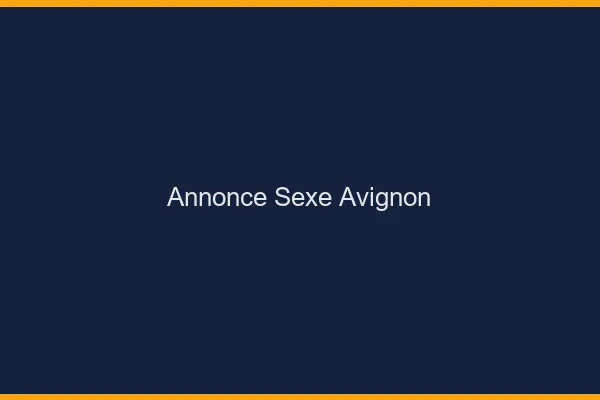 Annonce sexe Avignon