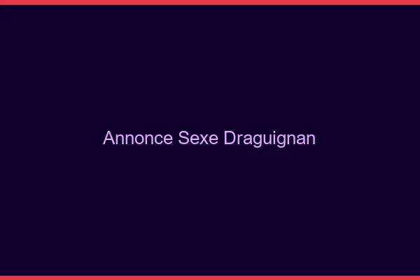Annonce sexe Draguignan