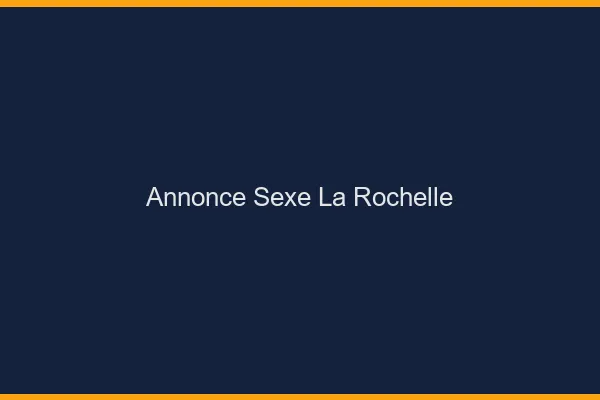 Annonce sexe la rochelle