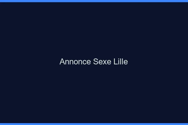 Annonce sexe Lille