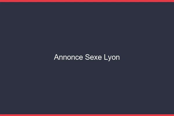 Annonce sexe Lyon