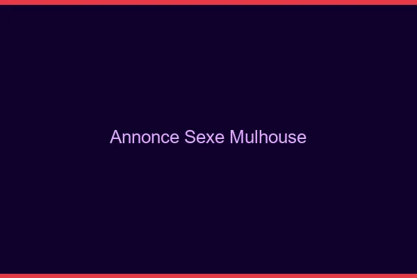 Annonce sexe Mulhouse