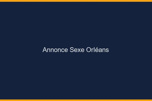 Annonce sexe Orléans