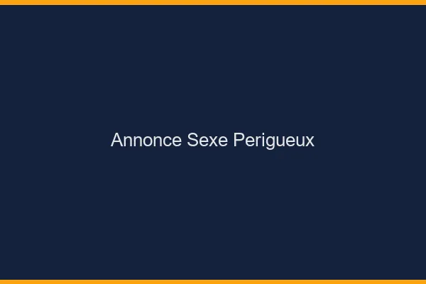 Annonce sexe Périgueux