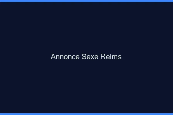 Annonce sexe Reims