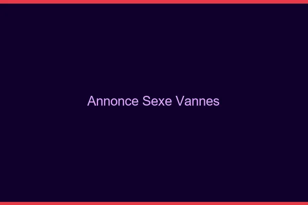 Annonce sexe Vannes