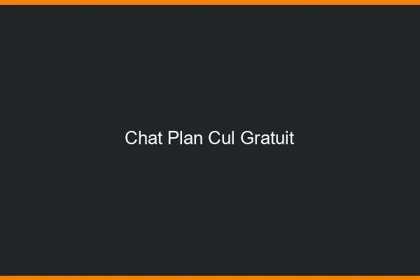 Chat plan cul gratuit