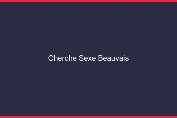 Cherche sexe Beauvais