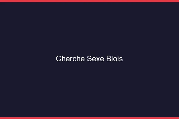Cherche sexe Blois