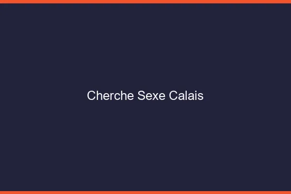 Cherche sexe Calais