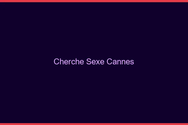Cherche sexe Cannes