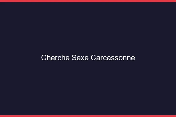 Cherche sexe Carcassonne