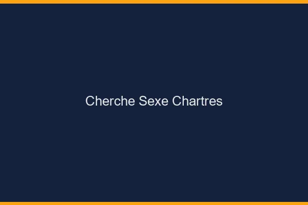 Cherche sexe Chartres