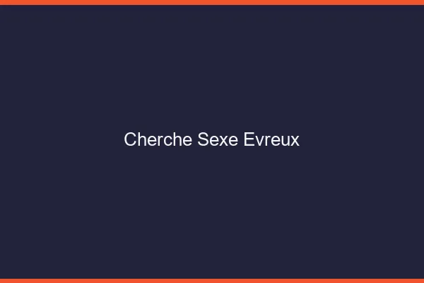 Cherche sexe Évreux