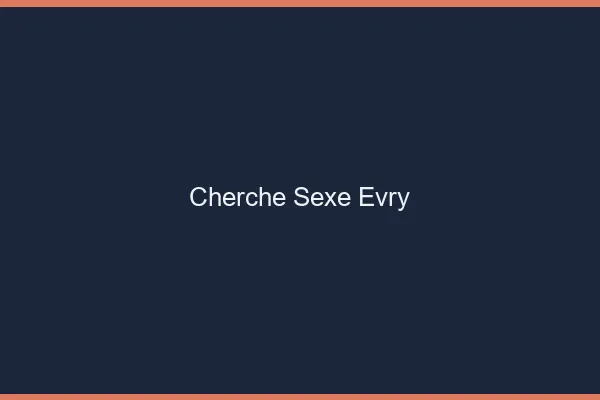 Cherche sexe Évry