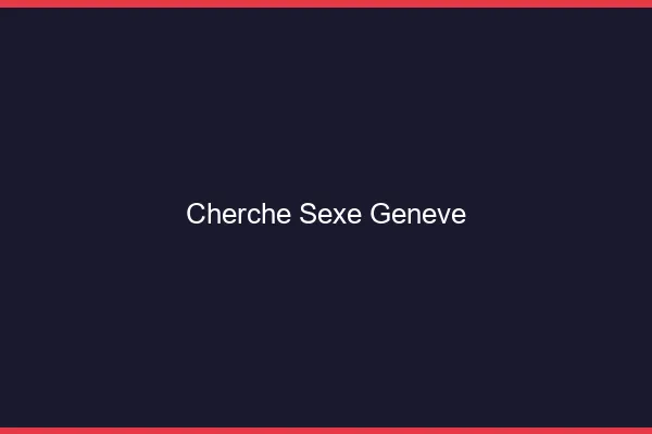 Cherche sexe Genève