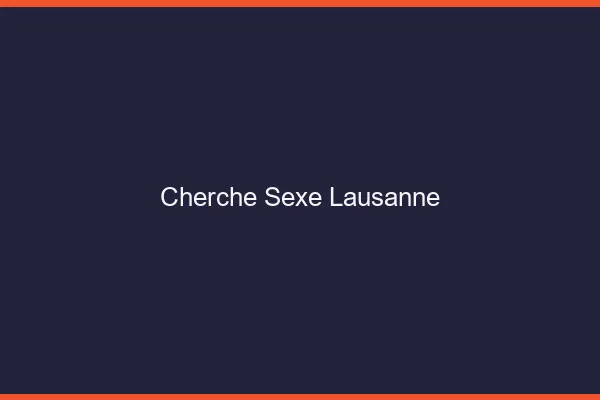 Cherche sexe Lausanne
