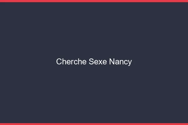 Cherche sexe Nancy