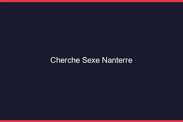 Cherche sexe Nanterre