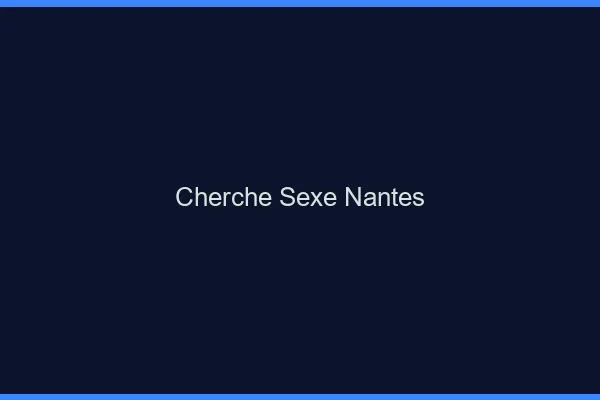 Cherche sexe Nantes