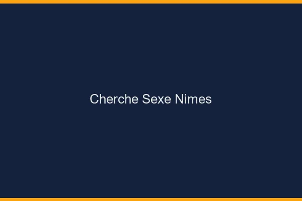 Cherche sexe Nîmes