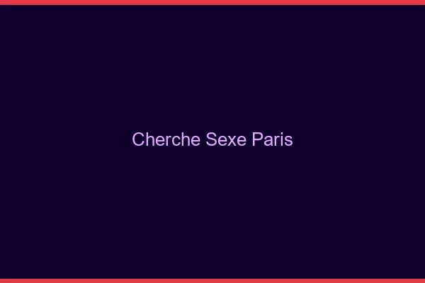 Cherche sexe Paris