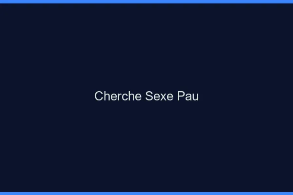 Cherche sexe Pau