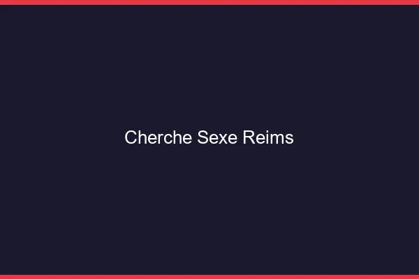 Cherche sexe Reims