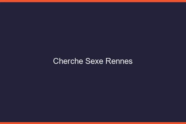 Cherche sexe Rennes