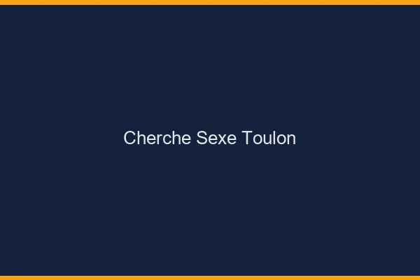 Cherche sexe Toulon
