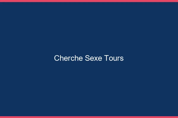 Cherche sexe Tours