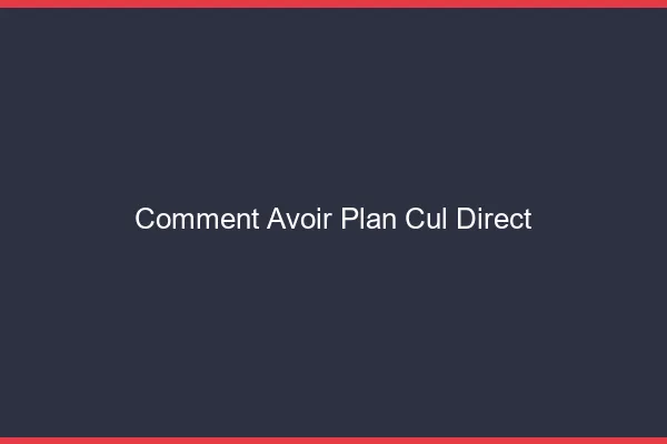 Comment avoir un plan cul direct