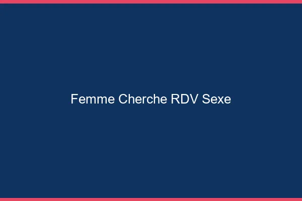 Femme cherche RDV sexe