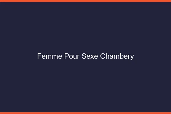 Femme pour sexe Chambéry