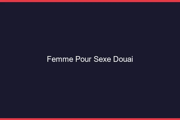 Femme pour sexe Douai
