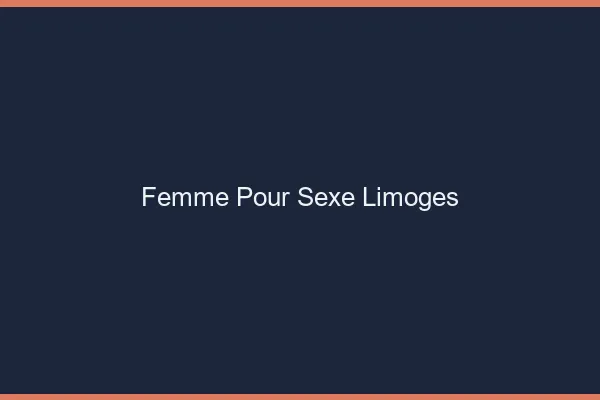 Femme pour sexe Limoges