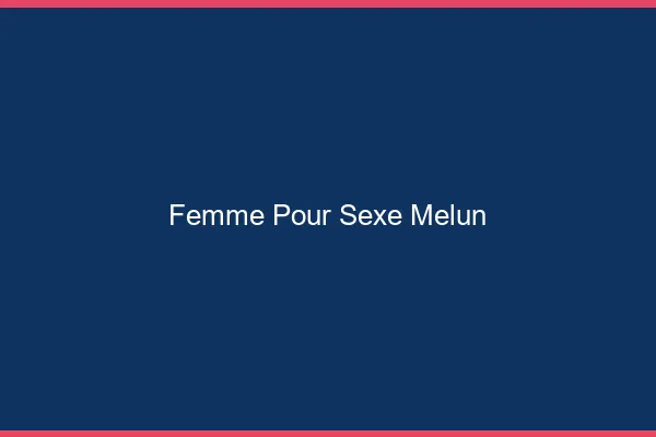 Femme pour sexe Melun