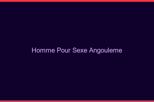 Homme pour sexe Angoulême