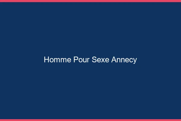 Homme pour sexe Annecy