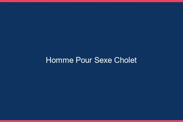 Homme pour sexe Cholet