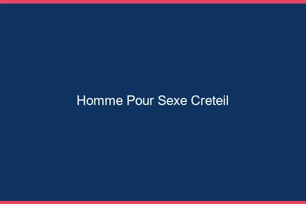 Homme pour sexe Créteil