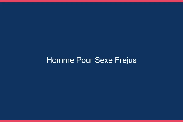 Homme pour sexe Fréjus