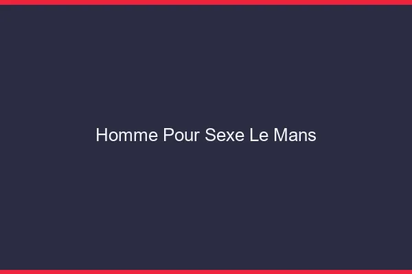 Homme pour sexe le mans