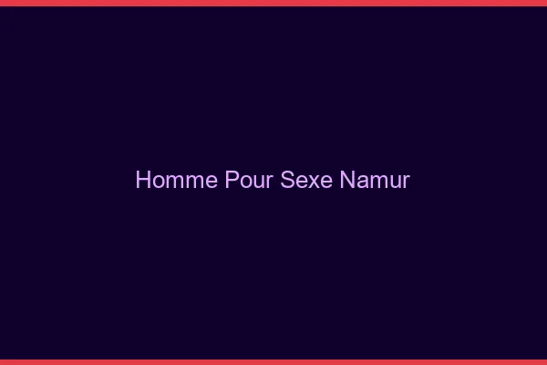 Homme pour sexe Namur