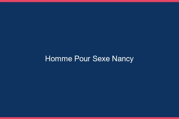 Homme pour sexe Nancy