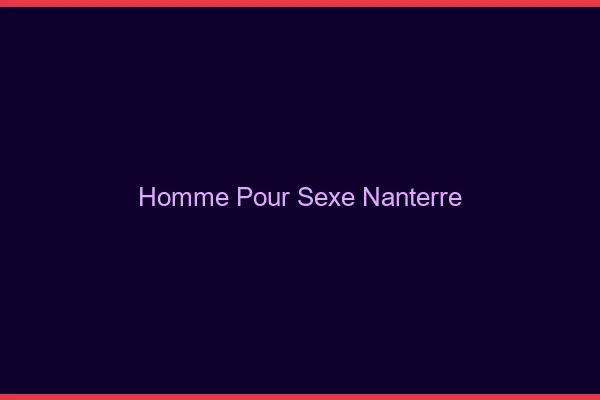 Homme pour sexe Nanterre