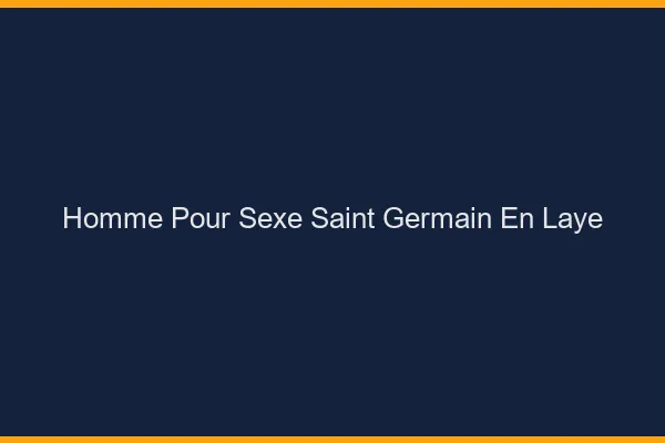 Homme pour sexe Saint-Germain-en-Laye