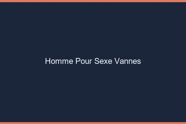 Homme pour sexe Vannes
