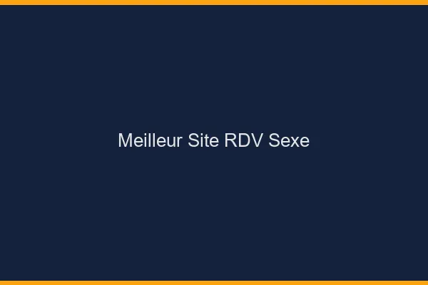Meilleur site RDV sexe