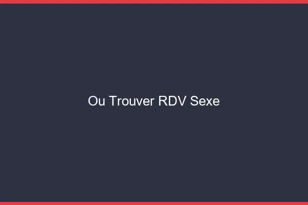 Où trouver un RDV sexe